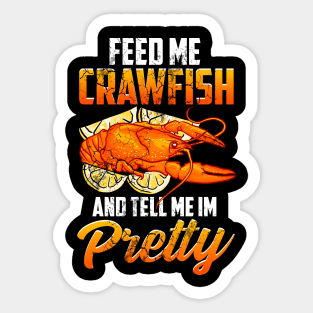 Feed Me Crawfish And Tell Me I'm Pretty Sticker